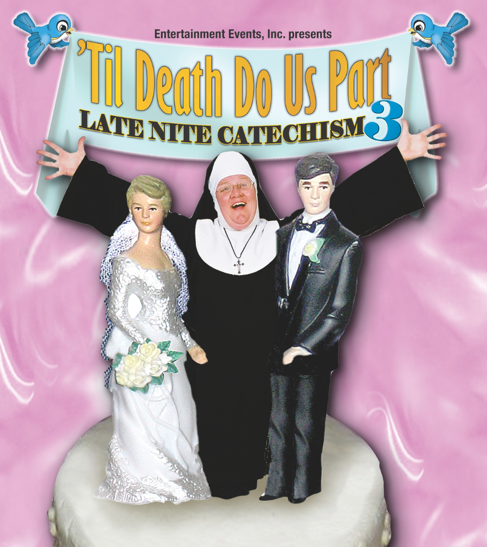 A cheerful nun stands between bride and groom cake toppers under a banner reading "‘Til Death Do Us Part: Late Nite Catechism 3." The hit comedy is coming to the M&T Bank Exchange in Baltimore on February 28 for two laugh-filled shows.